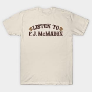 Listen To F.J. McMahon T-Shirt